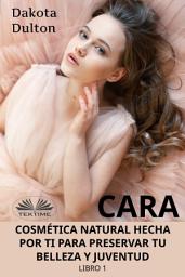 Icon image Cara cosmética natural hecha por ti para preservar tu belleza y juventud: Libro 1