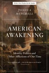 Icon image American Awakening: Identity Politics and Other Afflictions of Our Time