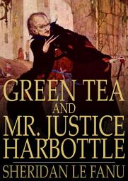 Icon image Green Tea and Mr. Justice Harbottle