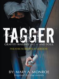 Icon image Tagger: Graffiti Was His Life -- and Soul (Theatre/Screenplay Version)