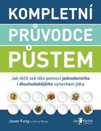 Icon image Kompletní průvodce půstem: Jak léčit své tělo pomocí jednodenního i dlouhodobějšího vynechání jídla