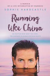 Icon image Running Like China: A memoir of a life interrupted by madness