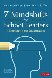 Icon image 7 Mindshifts for School Leaders: Finding New Ways to Think About Old Problems