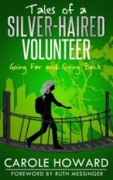 Icon image Tales of a Silver-Haired Volunteer: Going Far and Giving Back