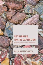 Icon image Rethinking Racial Capitalism: Questions of Reproduction and Survival