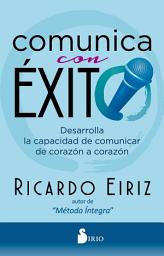 Icon image Comunica con éxito: Desarrolla la capacidad de comunicar de corazón a corazón