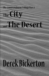 Icon image The City and the Desert: The Commandment Trilogy Part 3