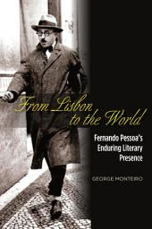 Icon image From Lisbon to the World: Fernando Pessoas Enduring Literary Presence
