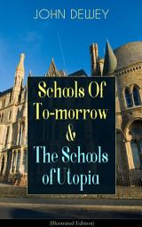Icon image Schools Of To-morrow & The Schools of Utopia (Illustrated Edition): A Case for Inclusive Education from the Renowned Philosopher, Psychologist & Educational Reformer of 20th Century