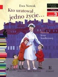 Icon image Kto uratował jedno życie - Historia Ireny Sendlerowej