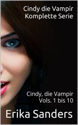 Icon image Cindy die Vampir. Komplette Serie: Cindy die Vampir Vols. 1 bis 10