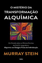 Icon image O mistério da transformação alquímica: Um estudo sobre os últimos escritos de Carl G. Jung sobra a alquimia dos estágios finais da individuação