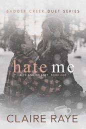 Icon image Hate Me: Alex & Delaney #1 (An Enemies to Lovers New Adult Romance)