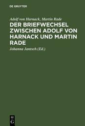 Icon image Der Briefwechsel zwischen Adolf von Harnack und Martin Rade: Theologie auf dem öffentlichen Markt