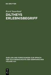Icon image Diltheys Erlebnisbegriff: Entstehung, Glanzzeit und Verkümmerung eines literaturhistorischen Begriffs