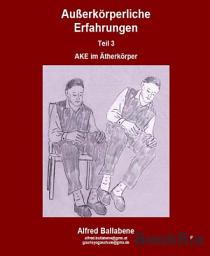 Icon image Außerkörperliche Erfahrungen: Teil 3 - Außerkörperliche Erfahrungen im Ätherkörper