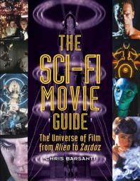 Icon image The Sci-Fi Movie Guide: The Universe of Film from Alien to Zardoz