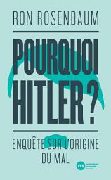 Icon image Pourquoi Hitler ?: Enquête sur l'origine du mal