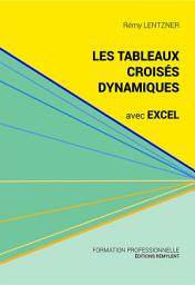 Icon image Les tableaux croisés dynamiques avec Excel: Pour aller plus loin dans votre utilisation d'Excel