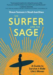 Icon image The Surfer and the Sage: A Guide to Survive and Ride Life's Waves