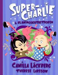 Icon image Super-Charlie och flamingokatastrofen