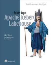 Icon image Architecting an Apache Iceberg Lakehouse: A scalable, open-source data platform