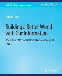 Icon image Building a Better World with Our Information: The Future of Personal Information Management, Part 3
