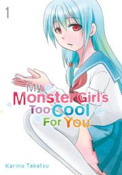 Icon image My Monster Girl's Too Cool for You, Vol. 1