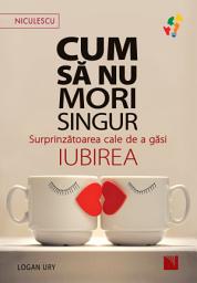 Icon image Cum să nu mori singur: Surprinzătoarea cale de a găsi iubirea