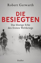 Icon image Die Besiegten: Das blutige Erbe des Ersten Weltkriegs