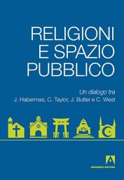 Icon image Religioni e spazio pubblico: Un dialogo tra J. Habermas, C. Taylor, J. Butler, C. West