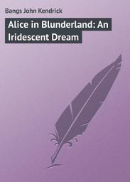 Icon image Alice in Blunderland: An Iridescent Dream