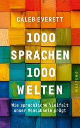 Icon image 1000 Sprachen - 1000 Welten: Wie sprachliche Vielfalt unser Menschsein prägt