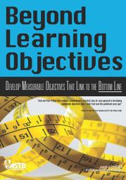 Icon image Beyond Learning Objectives: Develop Measurable Objectives That Link to The Bottom Line