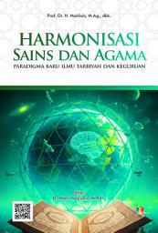 Icon image Harmonisasi Sains dan Agama: Paradigma Baru Ilmu Tarbiyah dan Keguruan