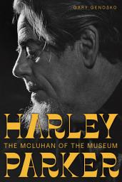 Icon image Harley Parker: The McLuhan of the Museum