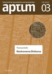Icon image Aptum, Zeitschrift für Sprachkritik und Sprachkultur 18. Jahrgang, 2022, Heft 3: Themenheft: Kontroverse Diskurse