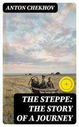 Icon image The Steppe: The Story of a Journey: Enriched edition.