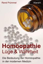 Icon image Homöopathie Lüge und Wahrheit. Die Bedeutung der Homöopathie in der modernen Medizin