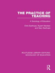 Icon image The Practice of Teaching: A Sociology of Education