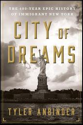 Icon image City of Dreams: The 400-Year Epic History of Immigrant New York
