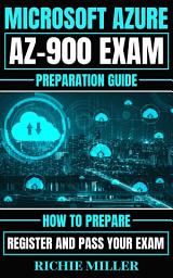 Icon image Microsoft Azure Az-900 Exam Preparation Guide: How To Prepare, Register And Pass Your Exam