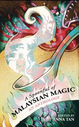Icon image A Spoonful of Malaysian Magic: An Anthology