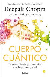 Icon image Cuerpo Cuántico: La nueva ciencia para una vida más larga, sana y vital