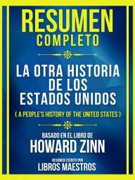 Icon image Resumen Completo - La Otra Historia De Los Estados Unidos (A People's History Of The United States) - Basado En El Libro De Howard Zinn