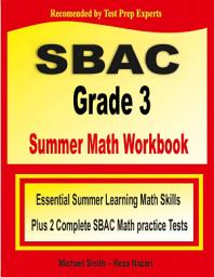 Icon image SBAC Grade 3 Summer Math Workbook: Essential Summer Learning Math Skills plus Two Complete SBAC Math Practice Tests