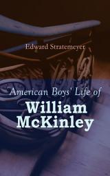 Icon image American Boys' Life of William McKinley: Biography of the 25th President of the United States