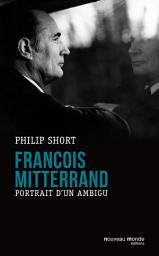 Icon image François Mitterrand: Portrait d'un ambigu