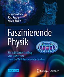 Icon image Faszinierende Physik: Ein bebilderter Streifzug vom Universum bis in die Welt der Elementarteilchen