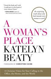 Icon image A Woman's Place: A Christian Vision for Your Calling in the Office, the Home, and the World